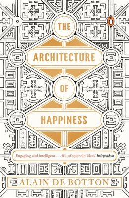  The Architecture of Happiness :  A Journey Through Spaces That Nurture Our Souls